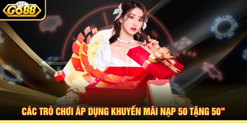Các trò chơi áp dụng khuyến mãi nạp 50 tặng 50