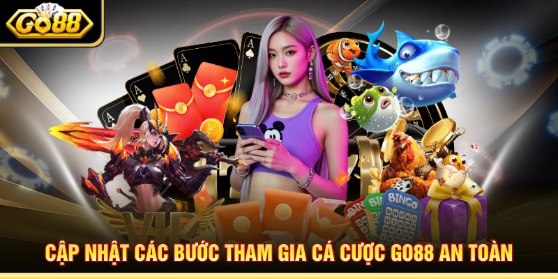 Cập nhật các bước tham gia cá cược Go88 an toàn