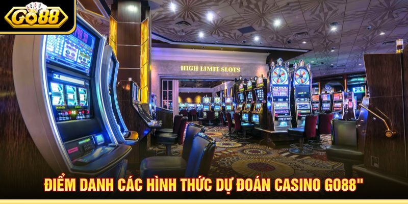 Điểm danh các hình thức dự đoán casino Go88