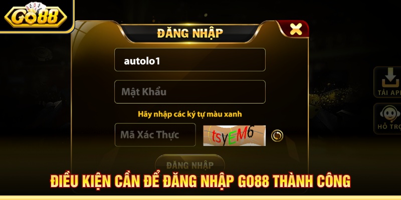 Điều kiện cần để đăng nhập Go88 thành công