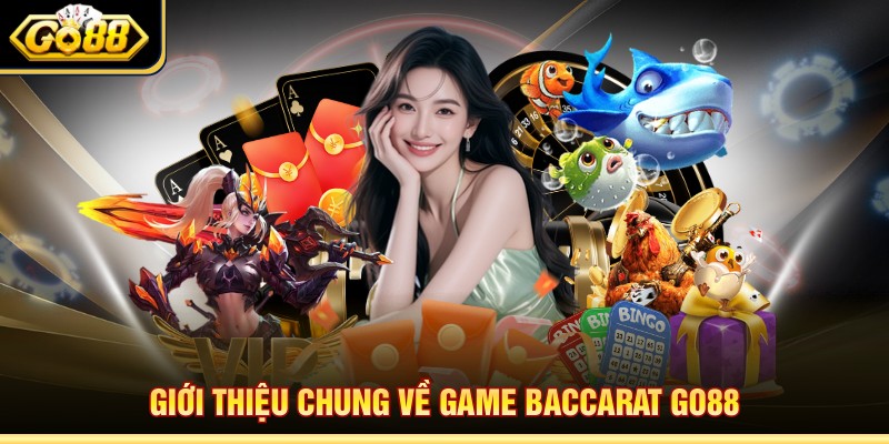 Giới thiệu chung về game Baccarat Go88