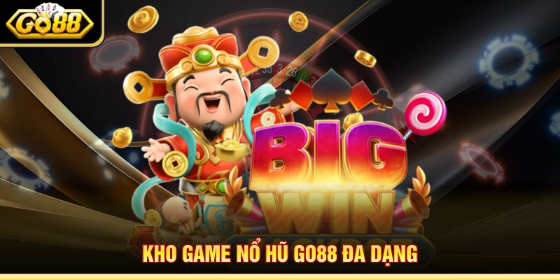 Kho game nổ hũ Go88 đa dạng