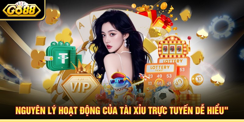 Nguyên lý hoạt động của tài xỉu trực tuyến dễ hiểu