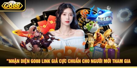 Nhận Diện Go88 Link Giả Cực Chuẩn Cho Người Mới Tham Gia