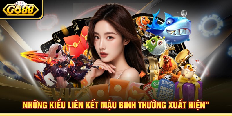 Những kiểu liên kết mậu binh thường xuất hiện