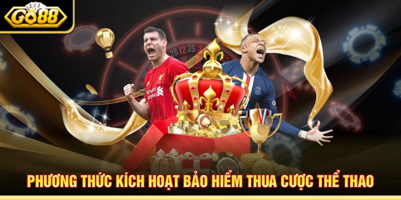 Phương thức kích hoạt bảo hiểm thua cược thể thao