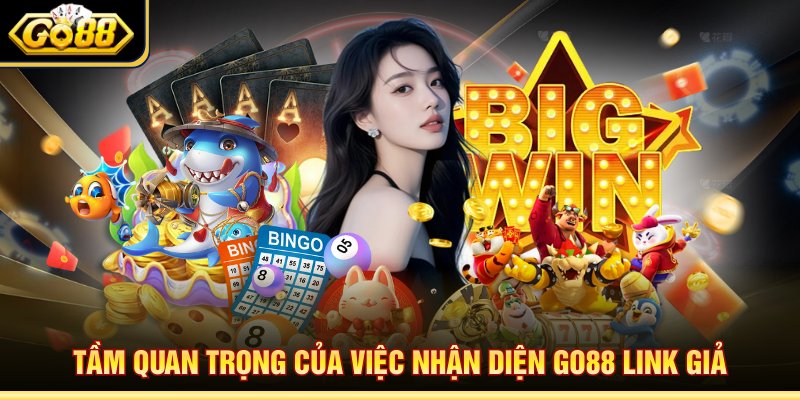 Tầm quan trọng của việc nhận diện Go88 link giả 