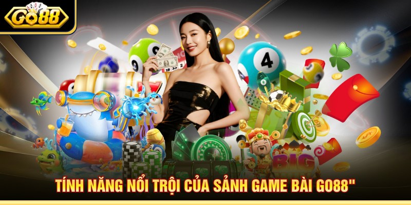 Tính năng nổi trội của sảnh game bài Go88