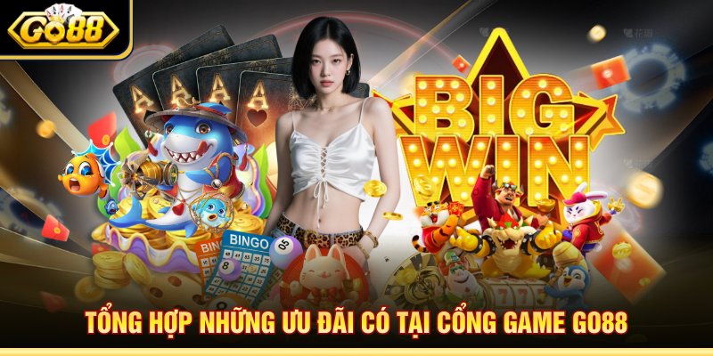 Tổng hợp những ưu đãi có tại cổng game Go88